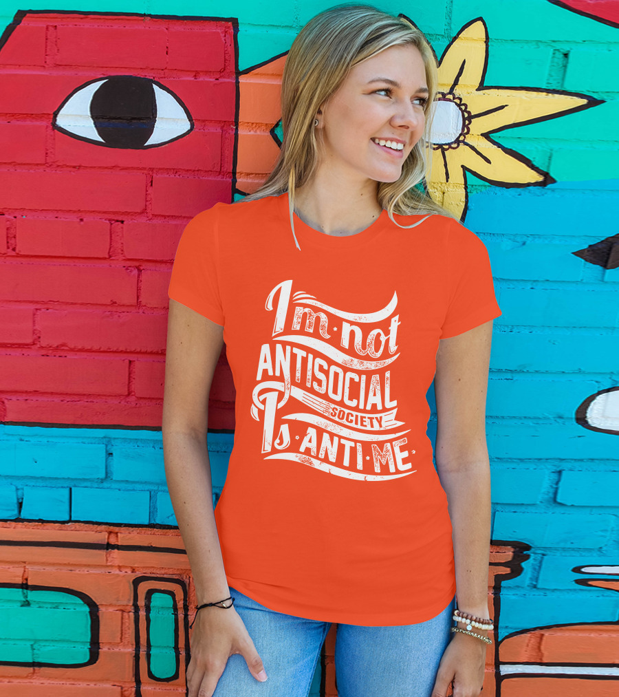I'm Not Anti-Social Society Is Anti Me T-Shirt