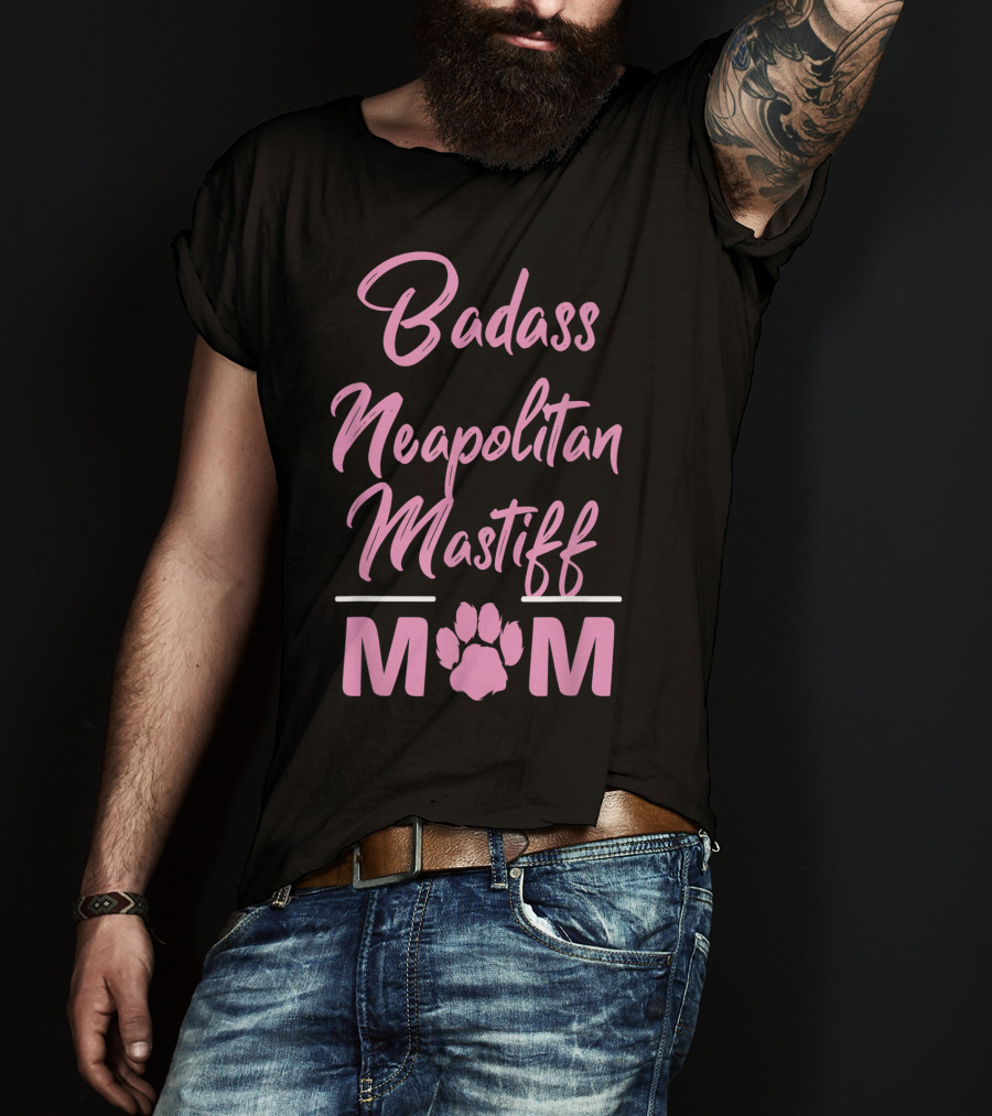Badass Neapolitan Mastiff Mom T-Shirt