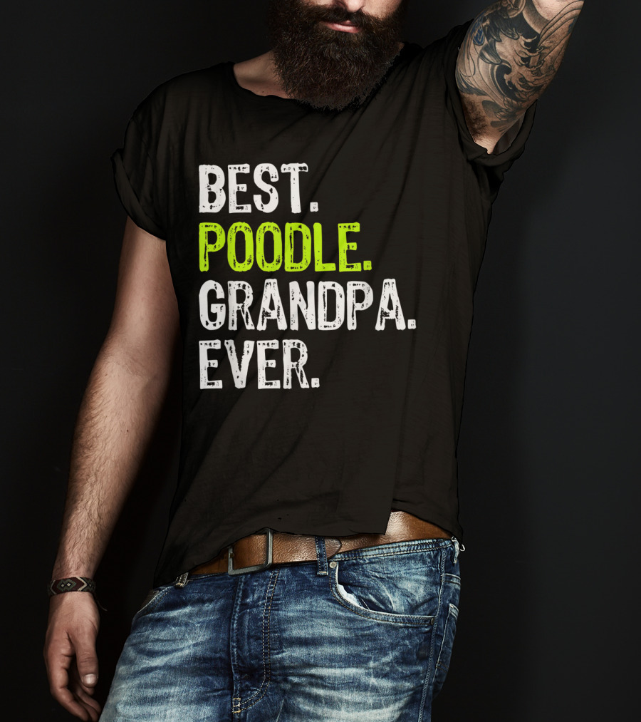 Best Poodle Grandpa Ever T-Shirt