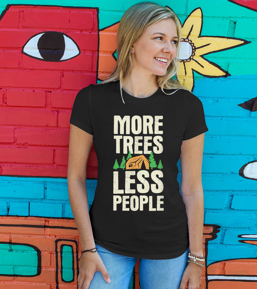 More Trees Less People Funny Camping Tent Outdoors Nature T-Shirt