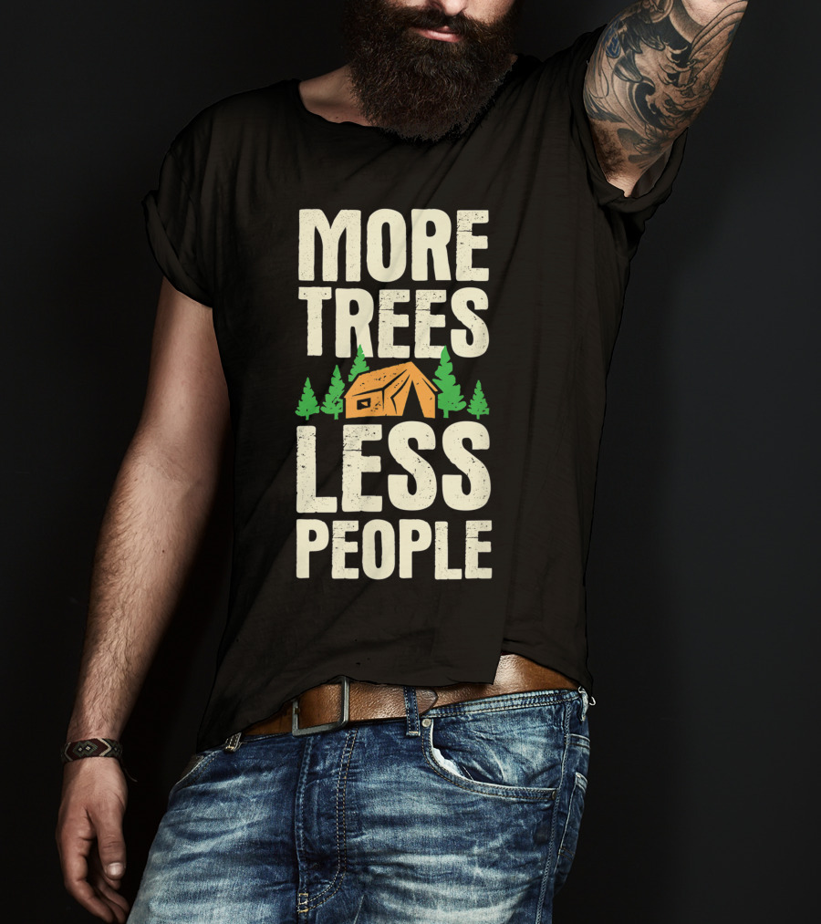 More Trees Less People Funny Camping Tent Outdoors Nature T-Shirt