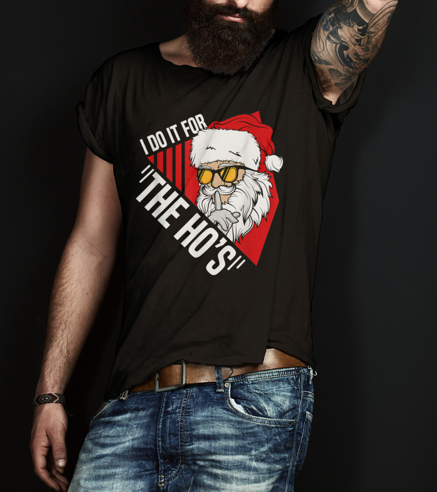 I Do It For The Ho's Funny Santa Holiday Humor T-Shirt