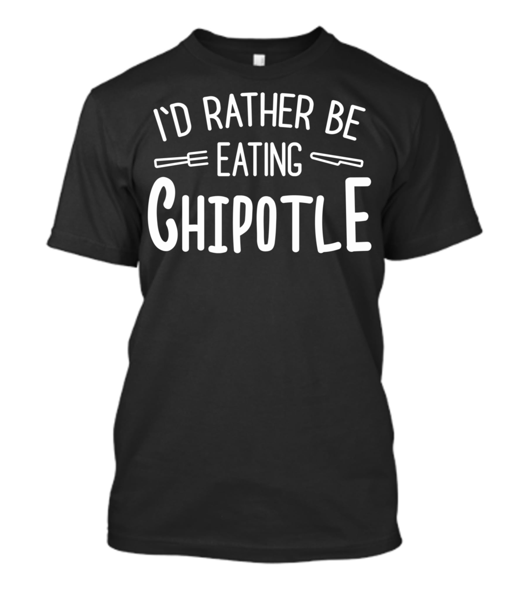 I'd Rather Be Eating Chipotle T-Shirt