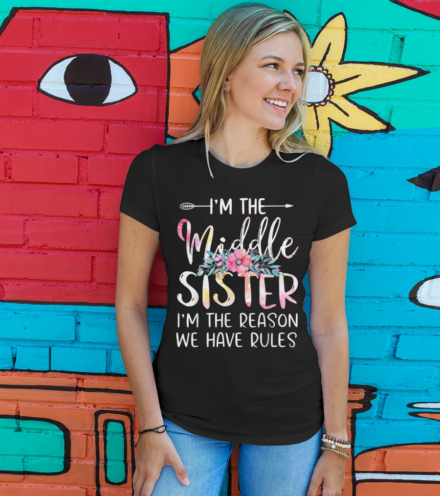 I'm The Middle Sister I'm The Reason We Have Rules Floral Arrow T-Shirt