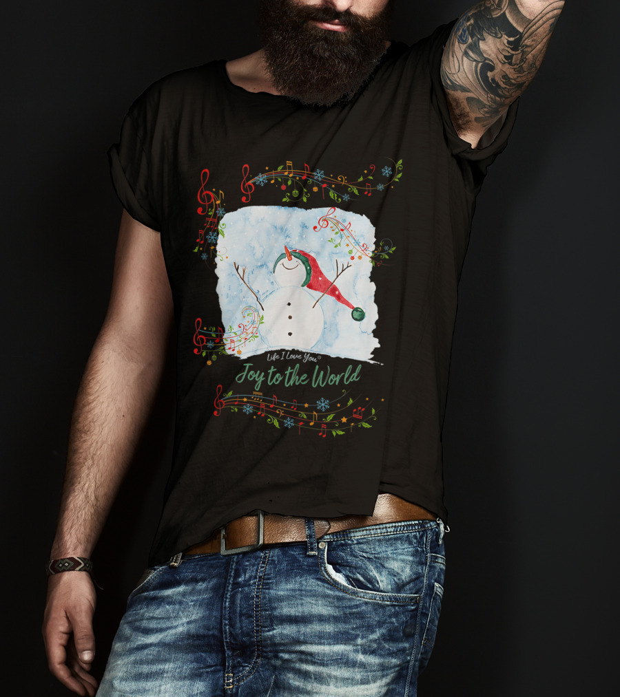 Life I Love You Joy To The World Musical Snowman Winter T-Shirt