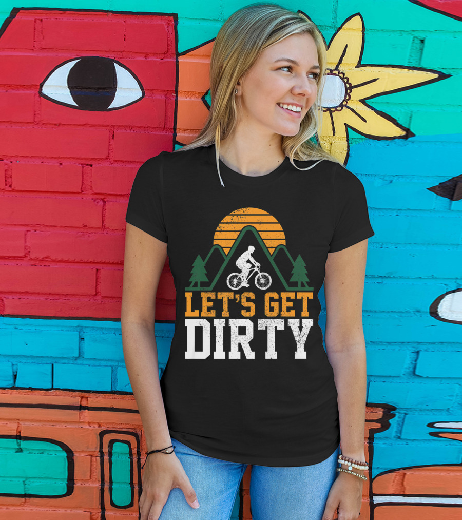 Mountain Bike Let's Get Dirty Mtb Biking Biker Adventure In Nature T-Shirt
