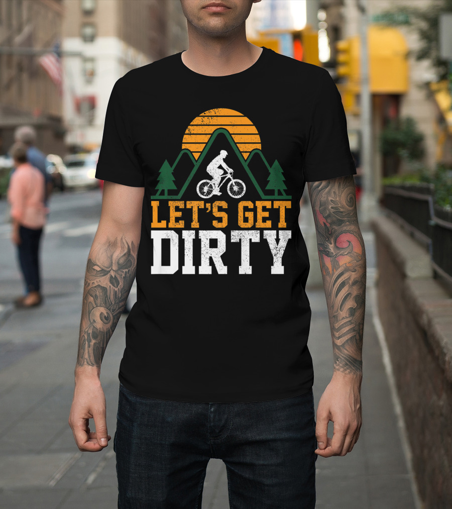 Mountain Bike Let's Get Dirty Mtb Biking Biker Adventure In Nature T-Shirt