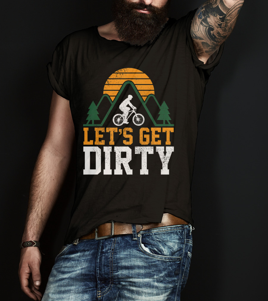 Mountain Bike Let's Get Dirty Mtb Biking Biker Adventure In Nature T-Shirt