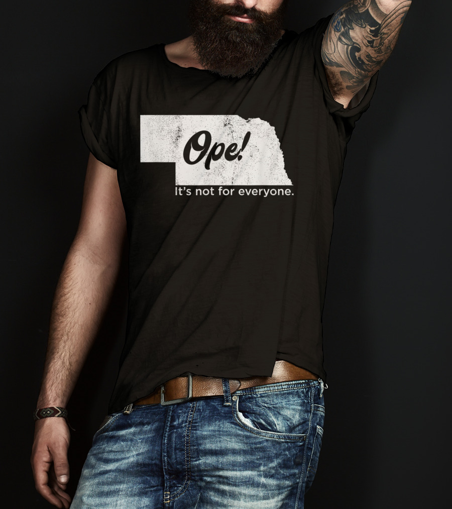 Nebraka Ope It's Not For Everyone T-Shirt