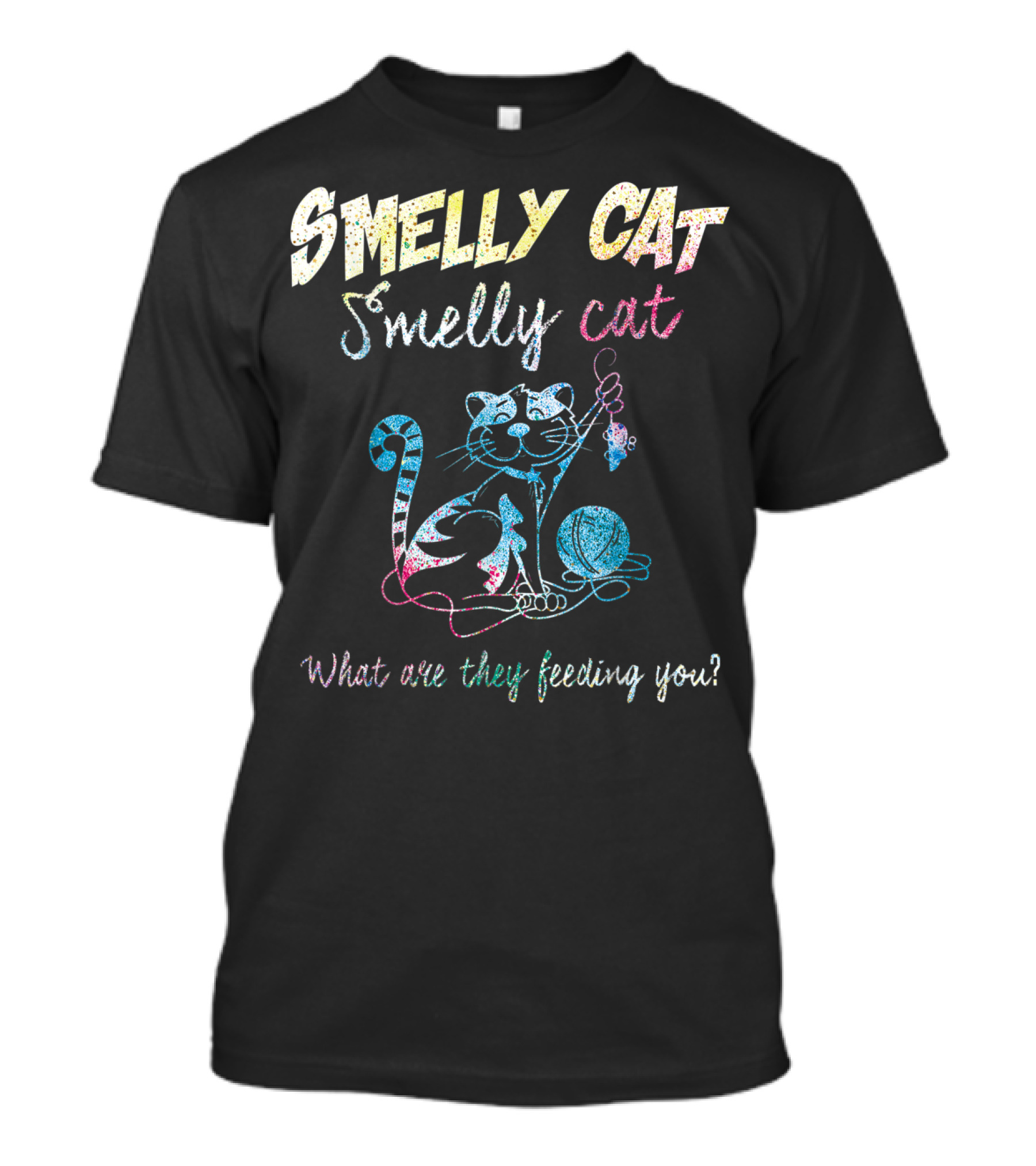 Smelly Cat Smelly Cat What Are They Feeding You Colorful Cat And Yarn T-Shirt