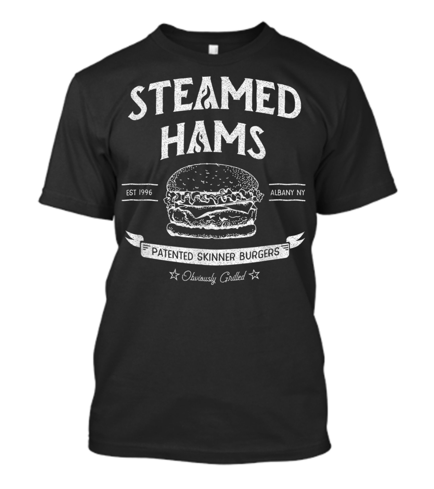 Steamed Hams Patented Skinner Burgers Albany NY Obviously Grilled Est 1996 T-Shirt