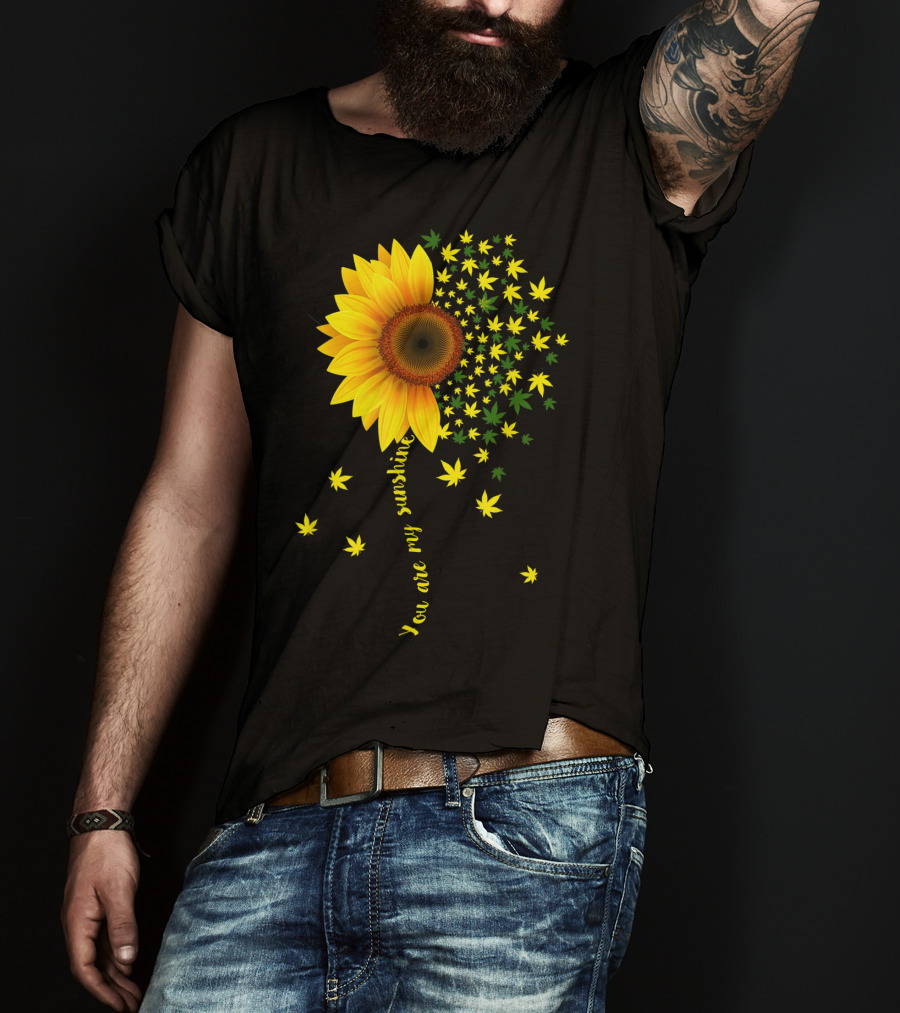 You Are My Sunshine Sunflower Cannabis Weed Leaf Lover Marijuana T-Shirt