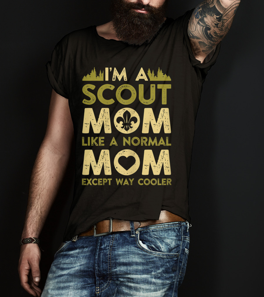 I'm A Scout Mom Like A Normal Mom Except Way Cooler T-Shirt
