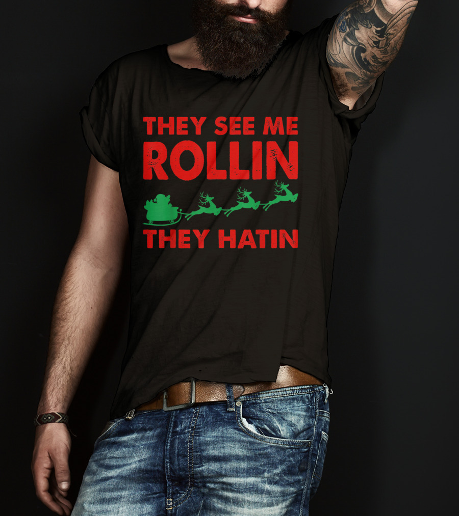 They See Me Rollin Santa Sleigh Reindeer They Hatin T-Shirt