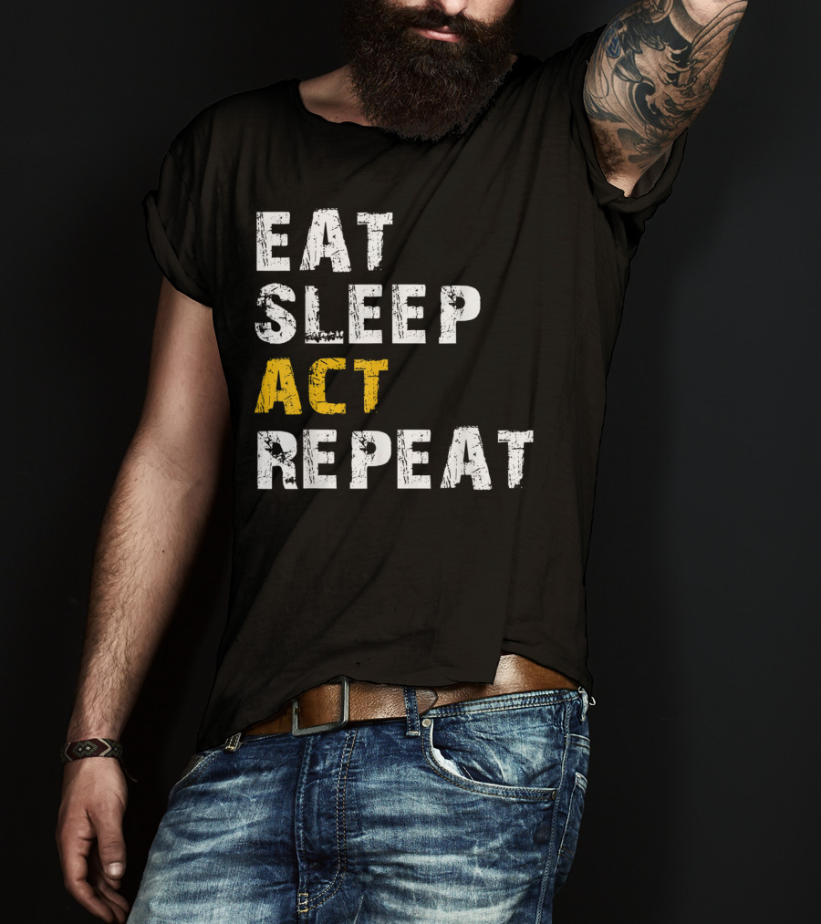 Eat Sleep Act Repeat Actor Actress Acting T-Shirt