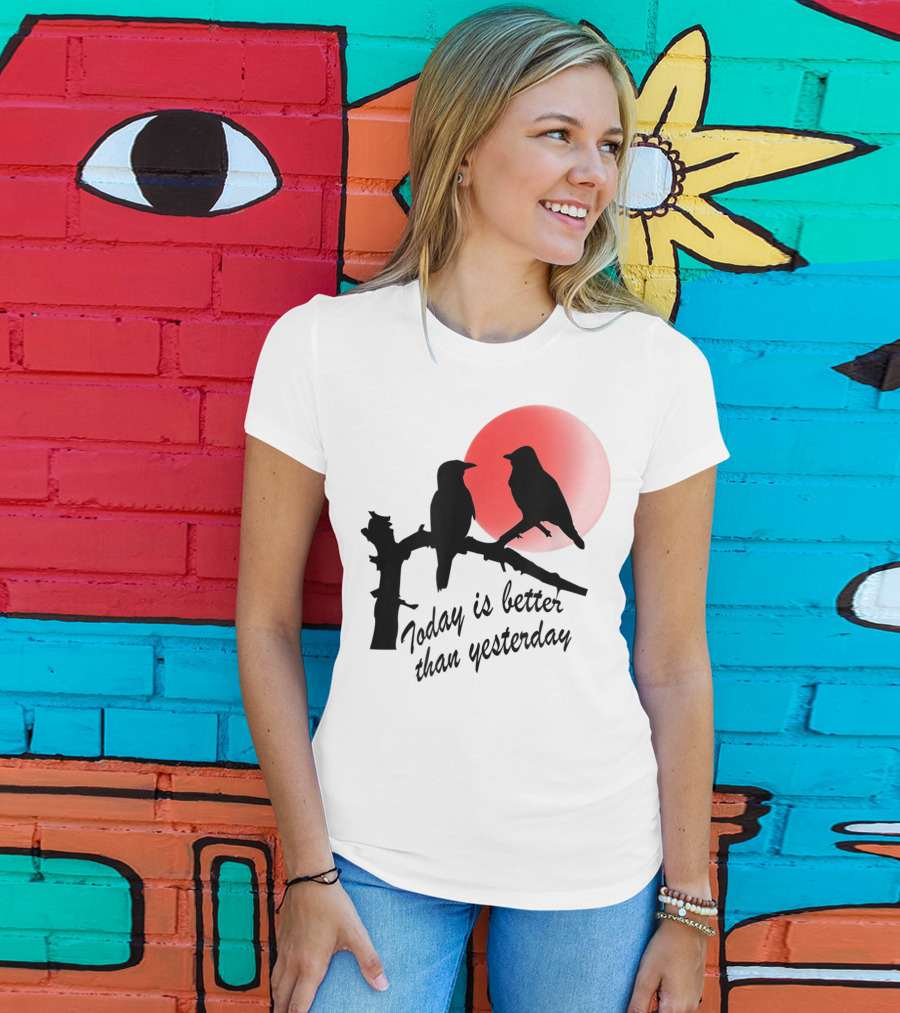 Today Is Better Than Yesterday Bird Silhouettes At Sunrise T-Shirt