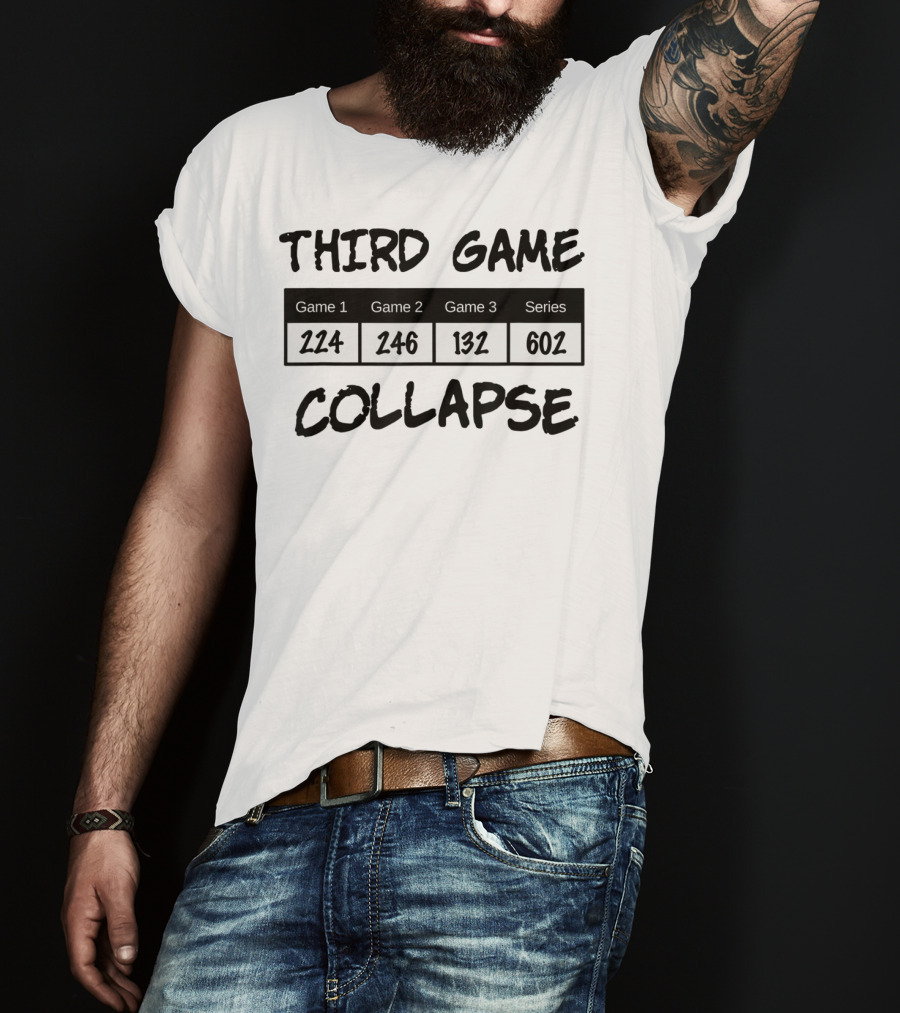 Third Game Collapse Bowling Scores 224 246 132 602 T-Shirt