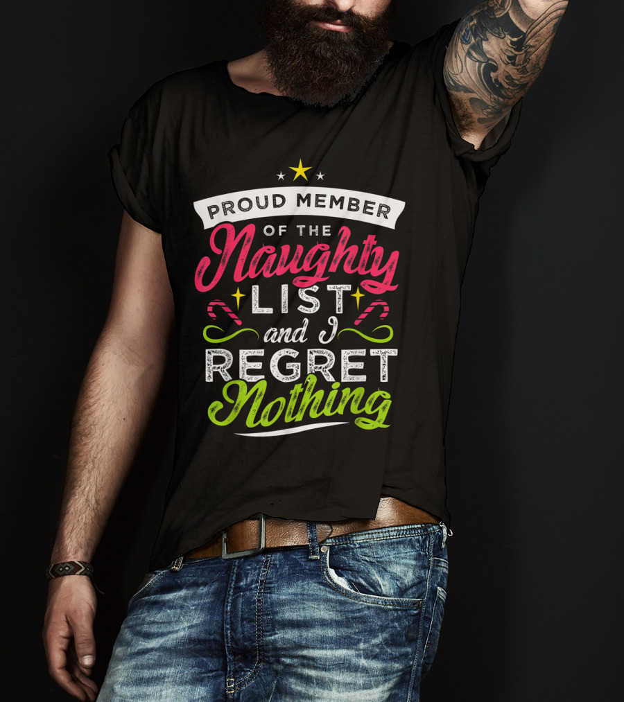 Proud Member Of The Naughty List And I Regret Nothing Christmas Santa T-Shirt