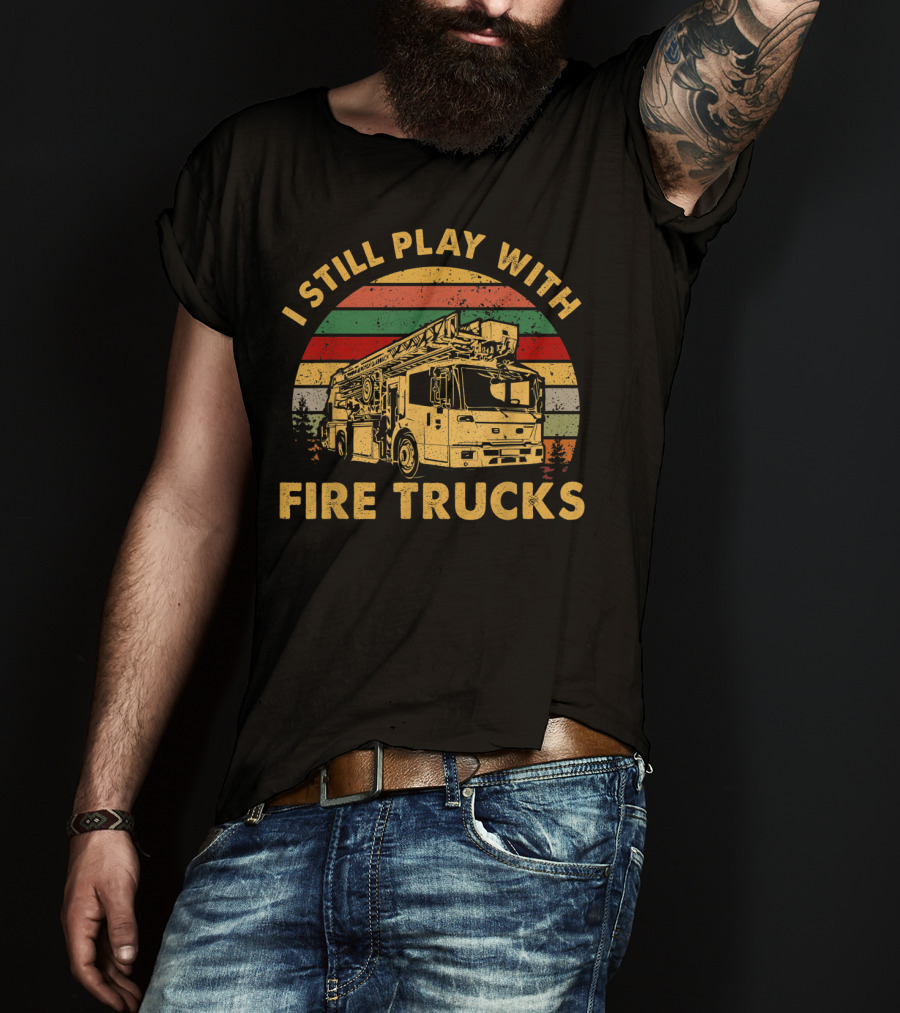 I Still Play With Fire Trucks Retro T-Shirt