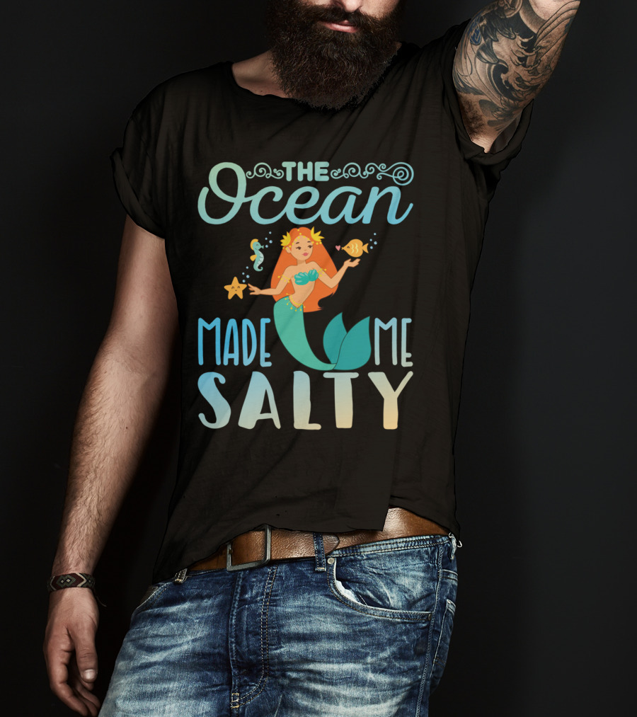 The Ocean Made Me Salty Funny Mermaid Lover T-Shirt