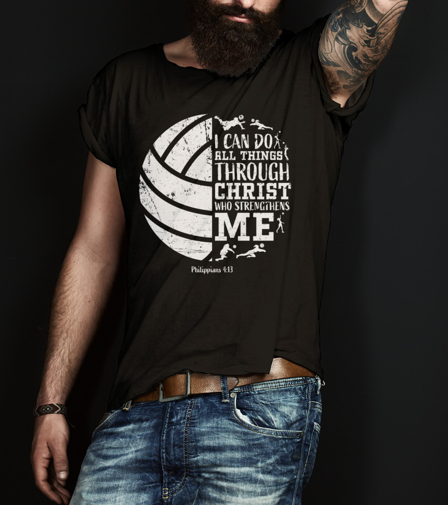 I Can Do All Things Through Christ Who Strengthens Me Philippians 4:13 Volleyball And Sports T-Shirt