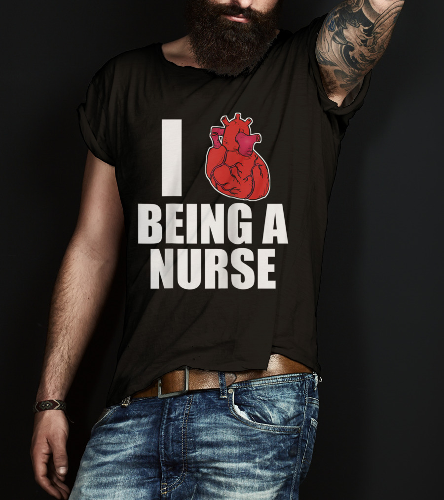 I Heart Being A Nurse With Funny Anatomical Heart T-Shirt