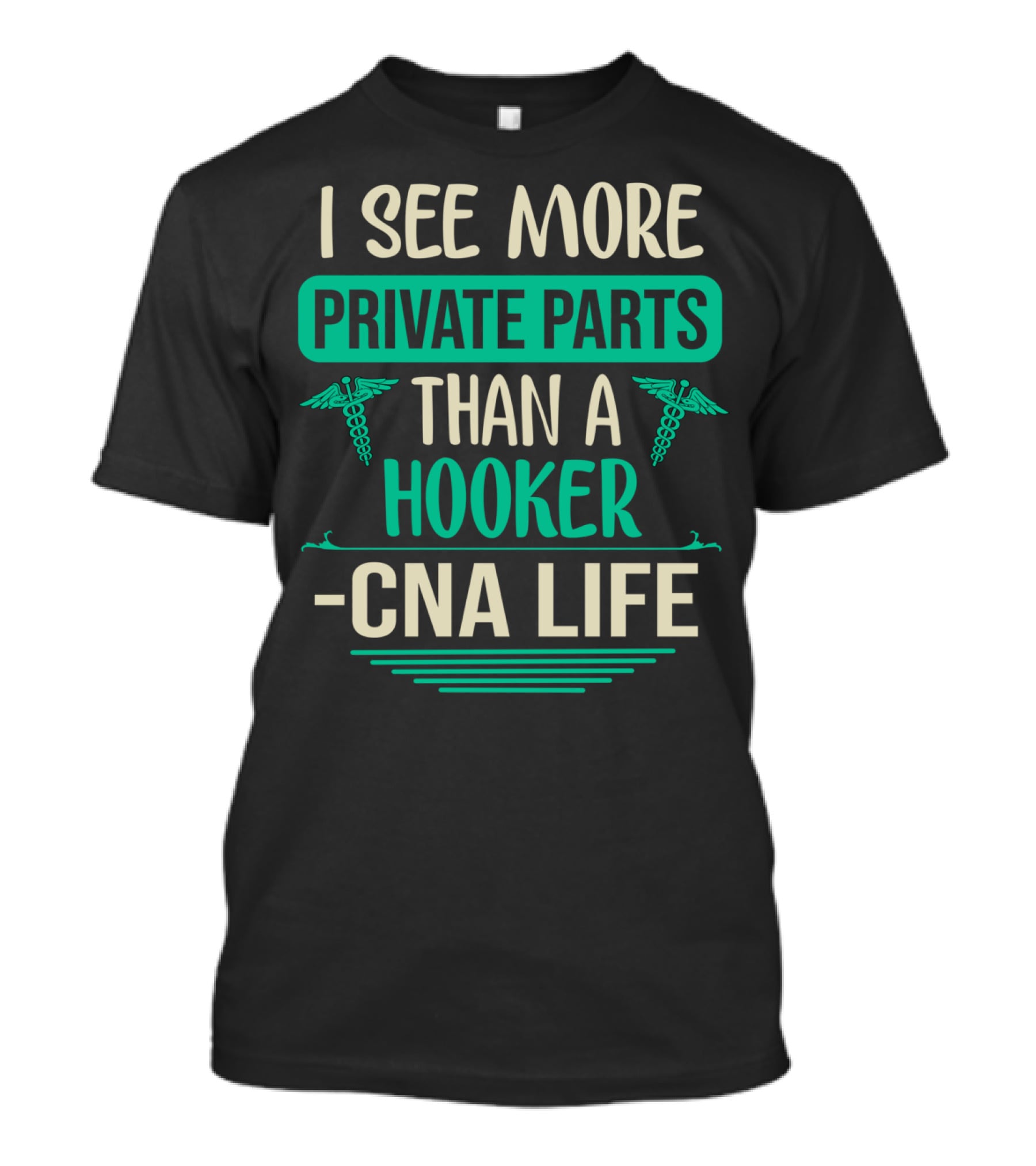 I See More Private Parts Than A Hooker CNA Life T-Shirt