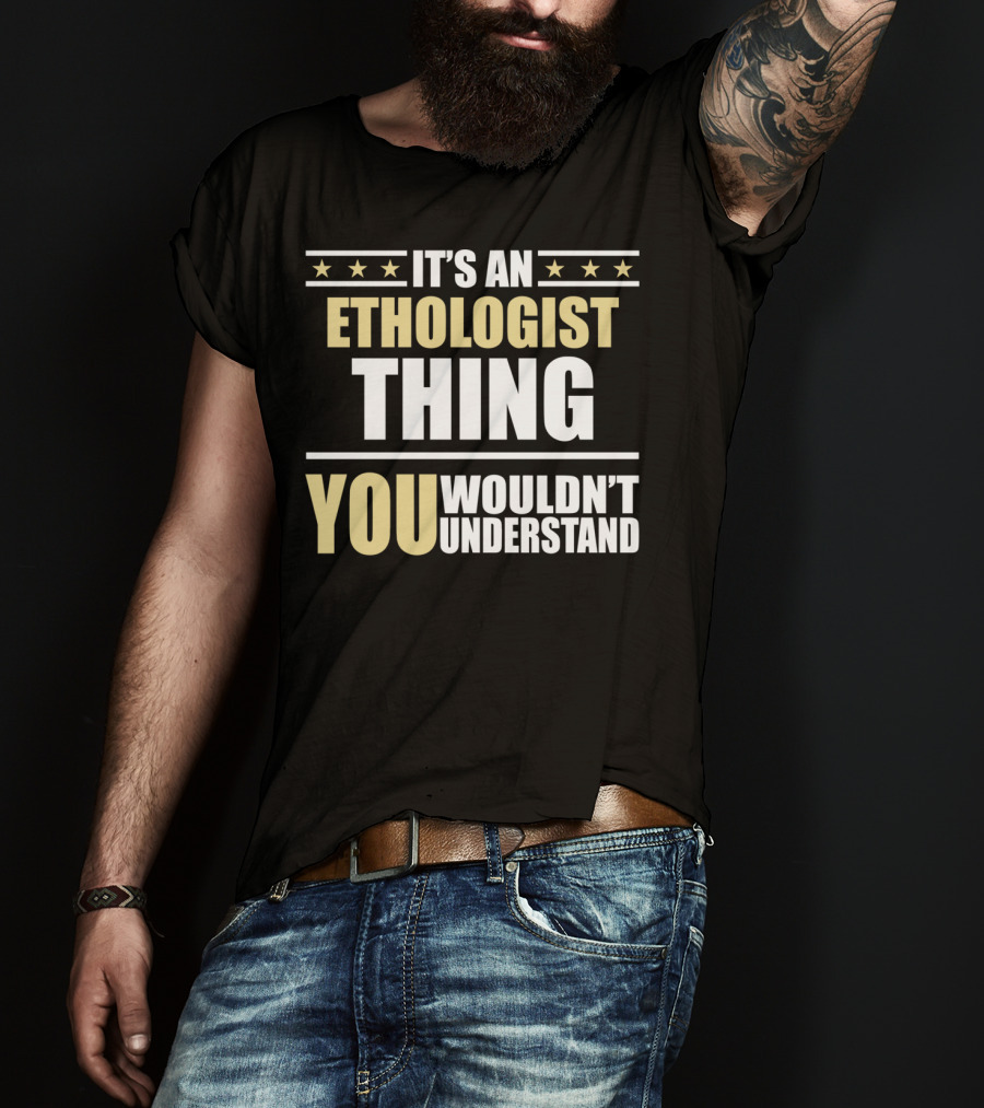 Inked It's An Ethologist Thing You Wouldn't Understand T-Shirt