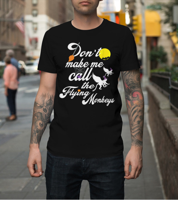 Shirt: Don’t Make Me Call the Flying Monkeys Witch Broom Yellow Moon Halloween Bat Spiderweb White Dogs T-Shirt Don’t Make Me Call the Flying Monkeys Witch Broom Yellow Moon Halloween Bat Spiderweb White Dogs T-Shirt