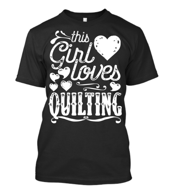 This Girl Loves Quilting T-Shirt