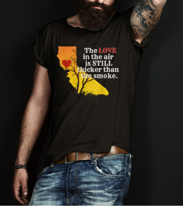 Sonoma County Strong Love In The Air Thicker Than Smoke California Map T-Shirt