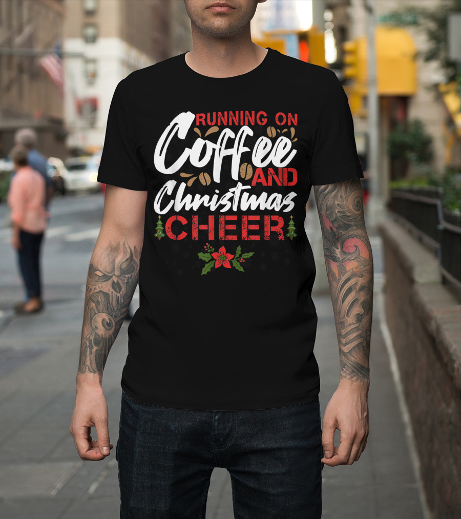 Running On Coffee And Christmas Cheer Coffee Beans and Holly T-Shirt