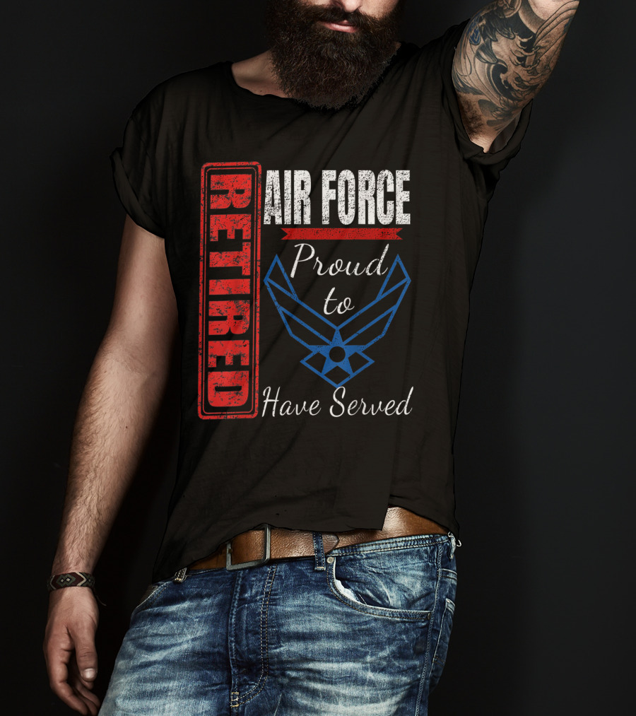 Retired Air Force Proud To Have Served Veteran Vintage T-Shirt