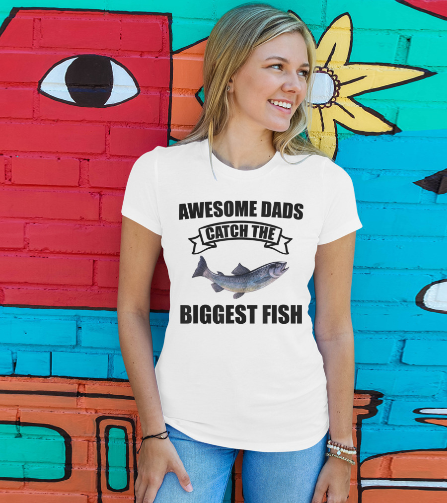 Awesome Dads Catch The Biggest Fish T-Shirt