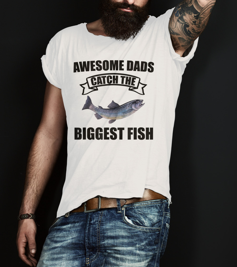 Awesome Dads Catch The Biggest Fish T-Shirt