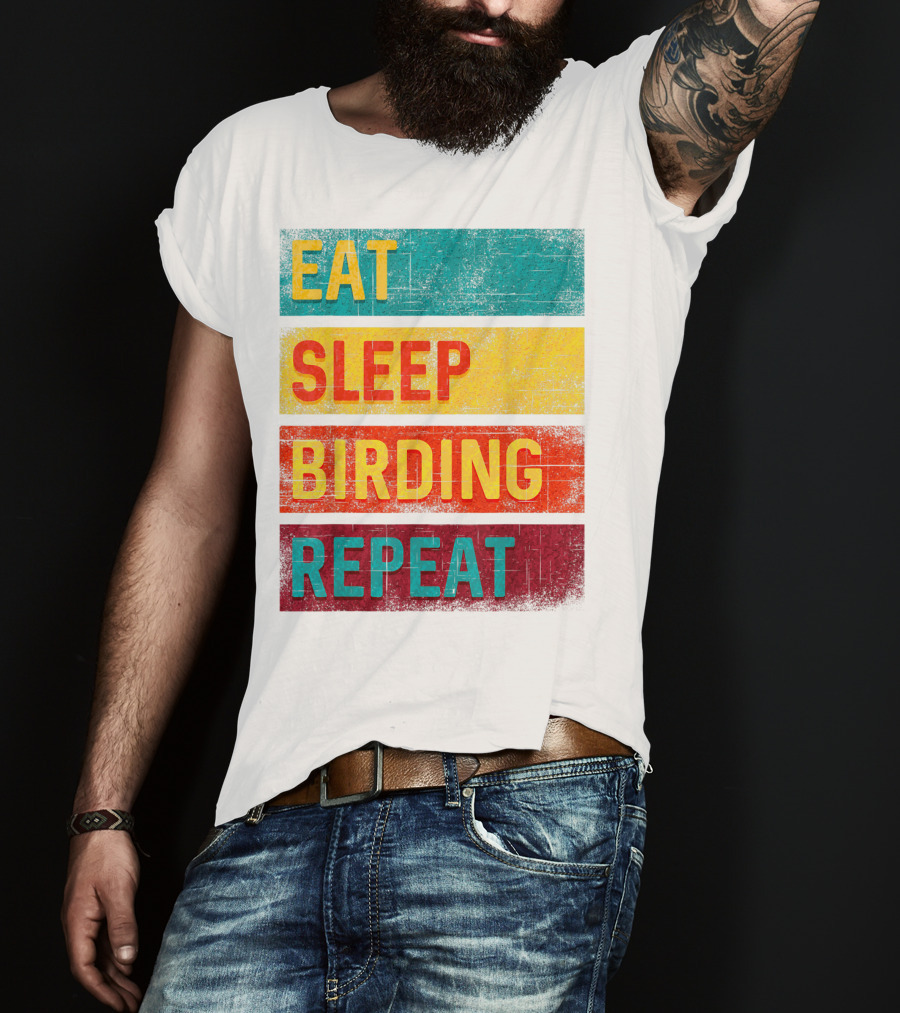Eat Sleep Birding Repeat Birding Gift T-Shirt