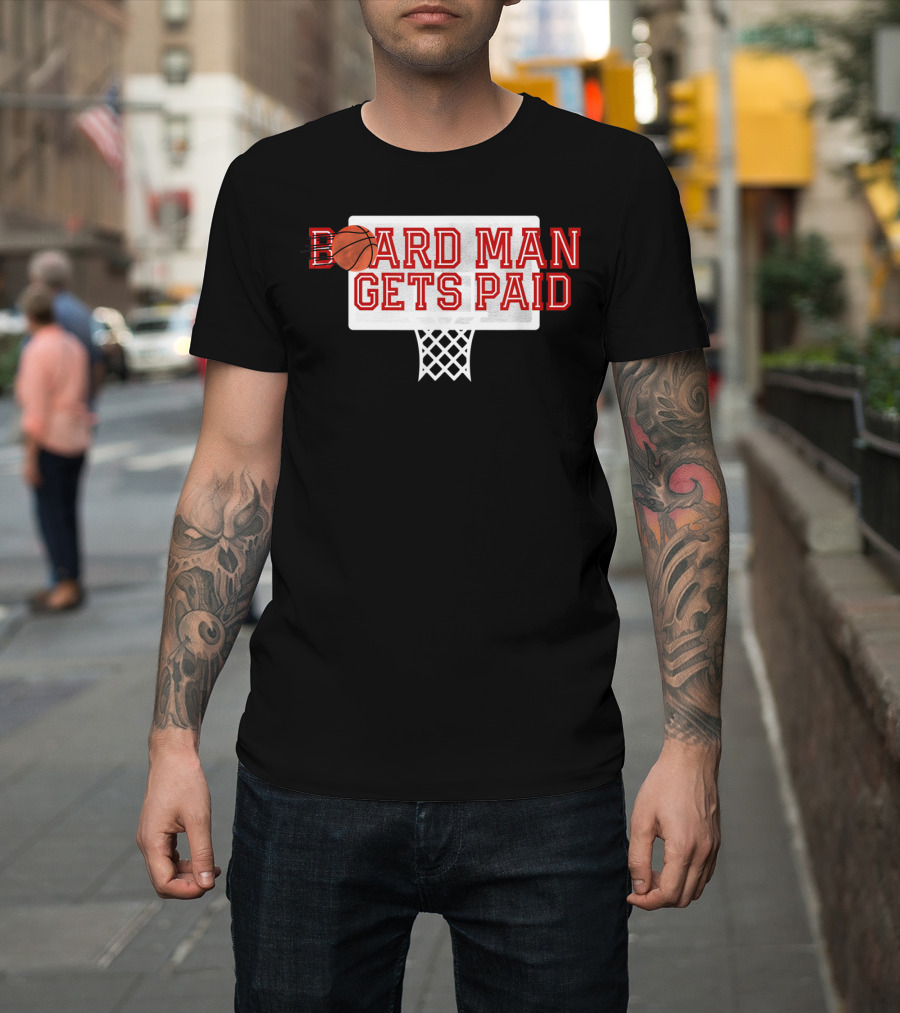 Board Man Gets Paid Basketball Backboard T-Shirt