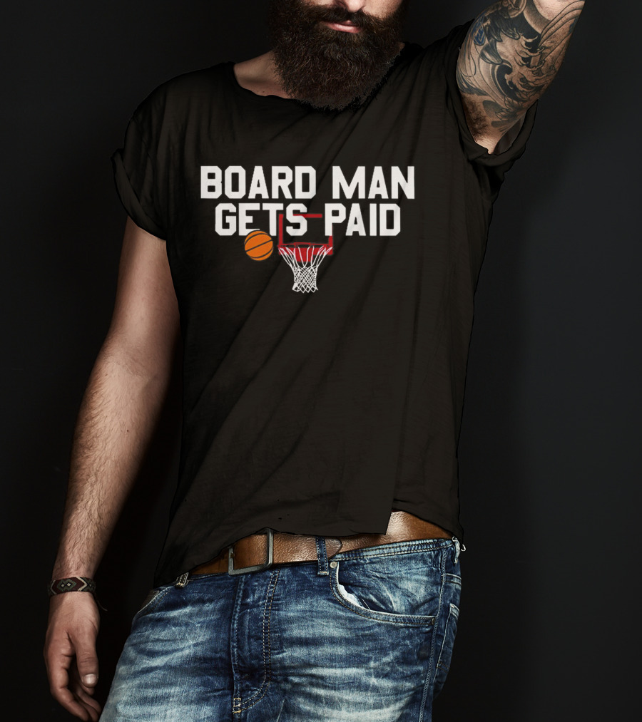 Board Man Gets Paid Basketball Hoop And Ball T-Shirt