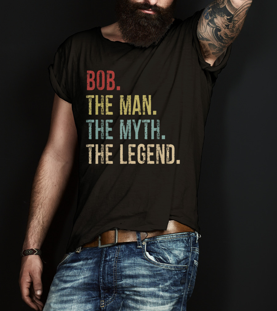 Bob The Man The Myth The Legend Father's Day T-Shirt