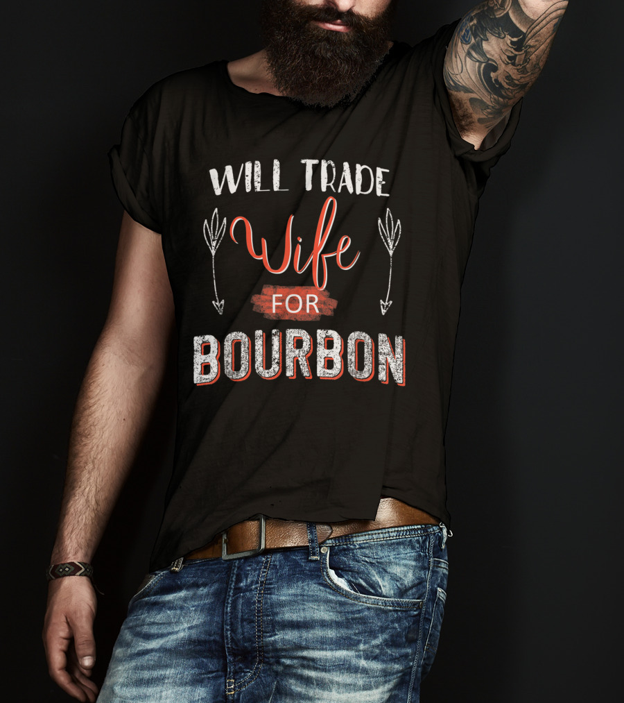 Will Trade Wife For Bourbon T-Shirt