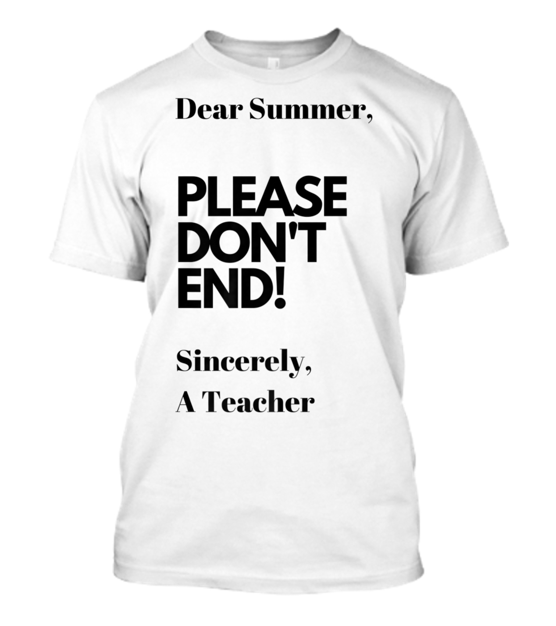 Dear Summer Please Don't End Sincerely A Teacher T-Shirt