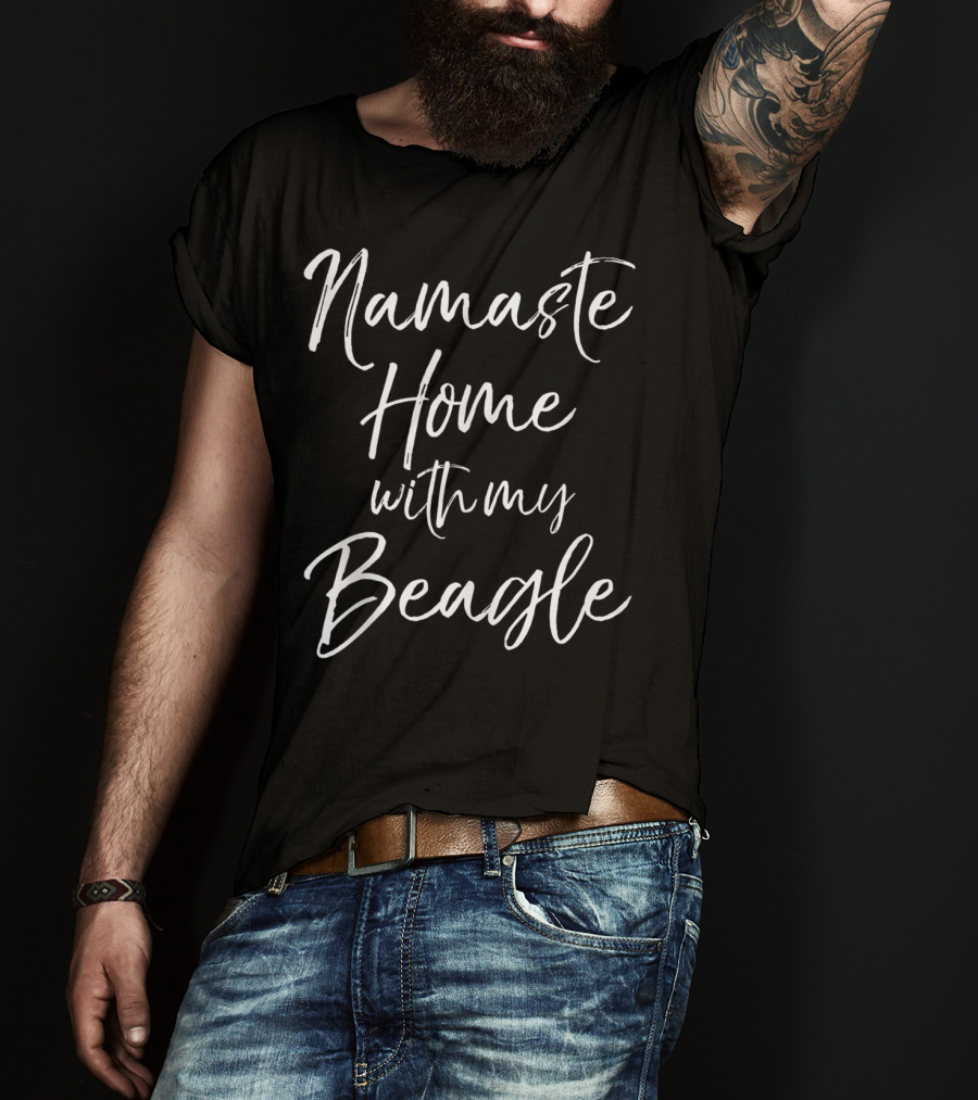 Namaste Home With My Beagle T-Shirt