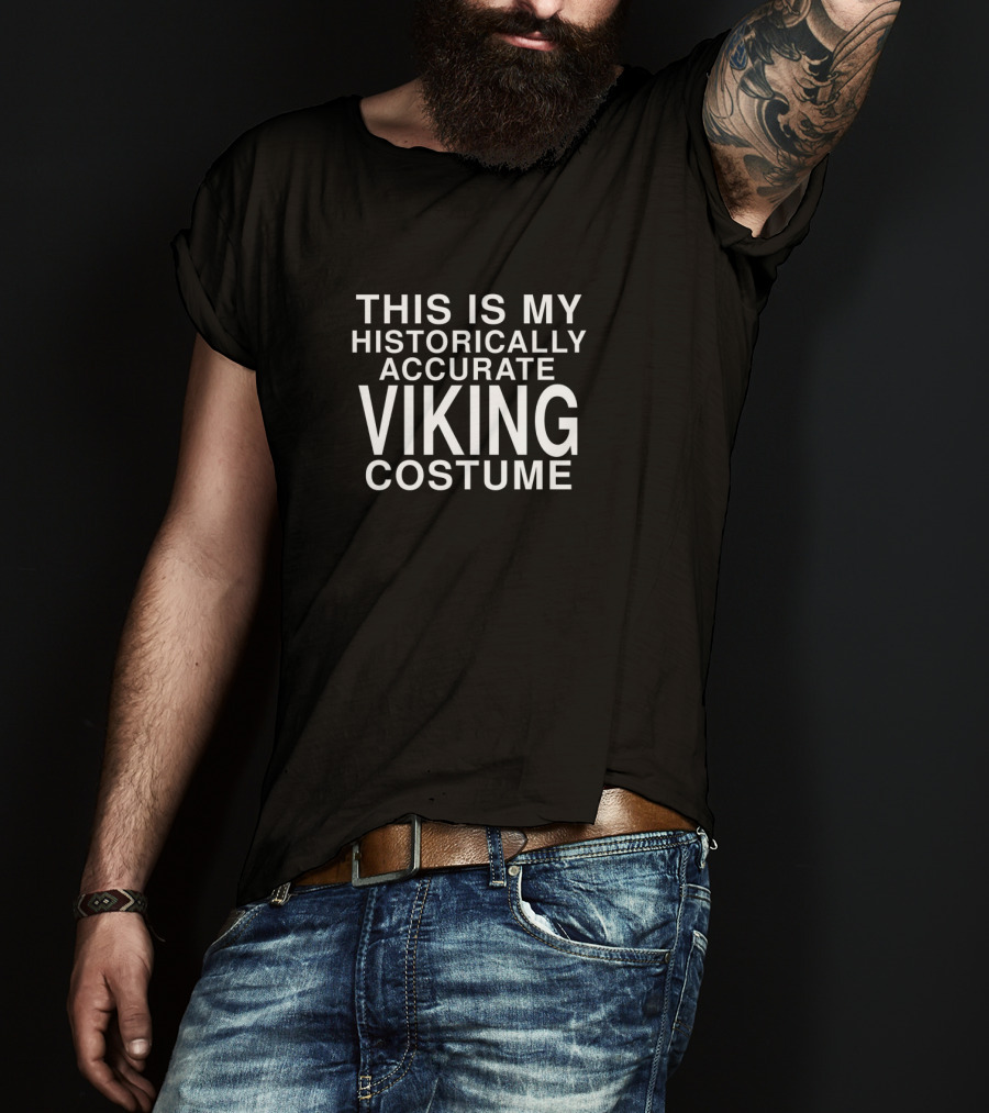 This Is My Historically Accurate Viking Costume T-Shirt