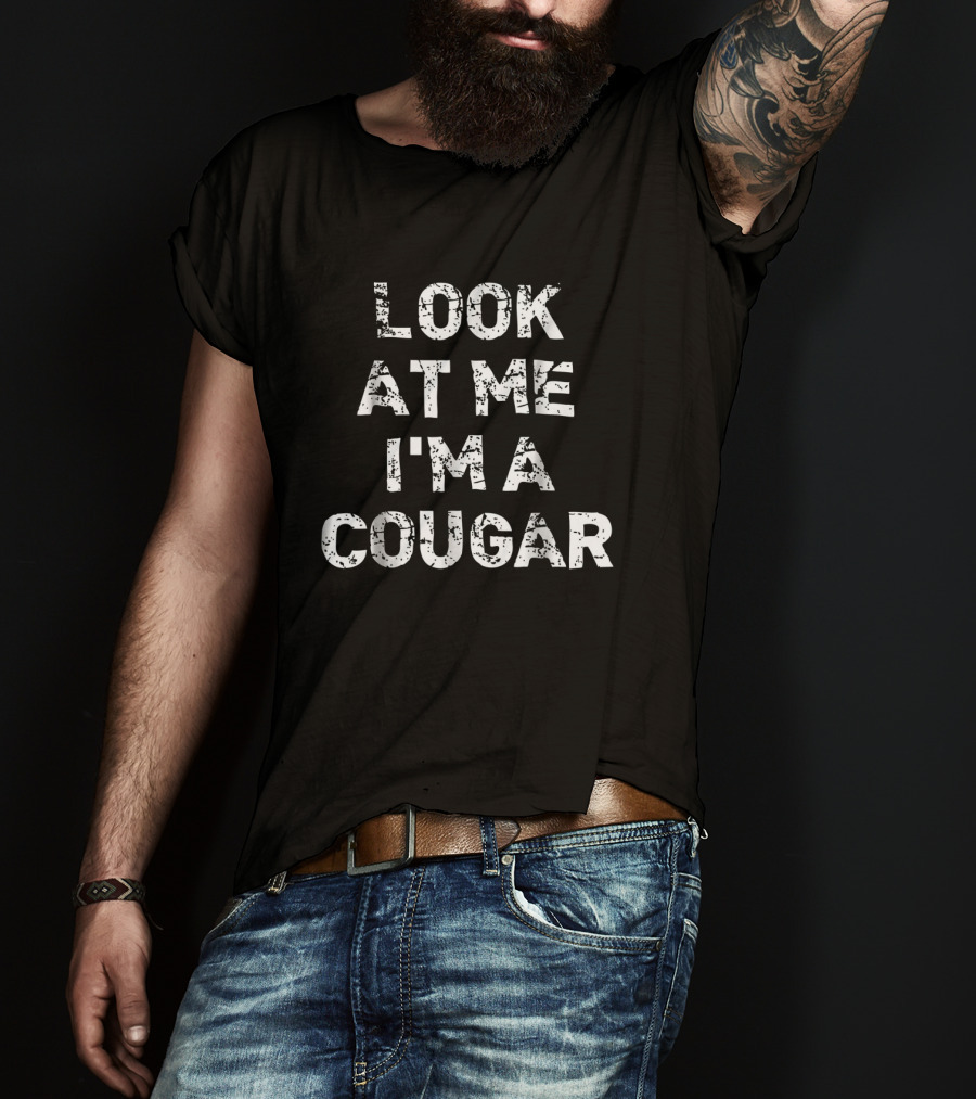 Look At Me I'm A Cougar Funny Animal T-Shirt