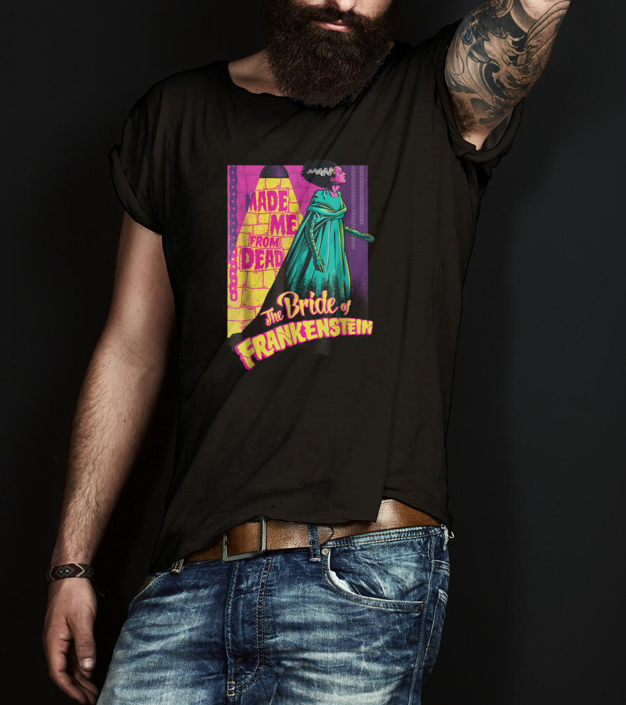 Made Me From Dead The Bride Of Frankenstein T-Shirt