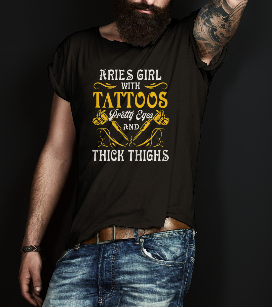 Aries Girl With Tattoos Pretty Eyes And Thick Thighs T-Shirt