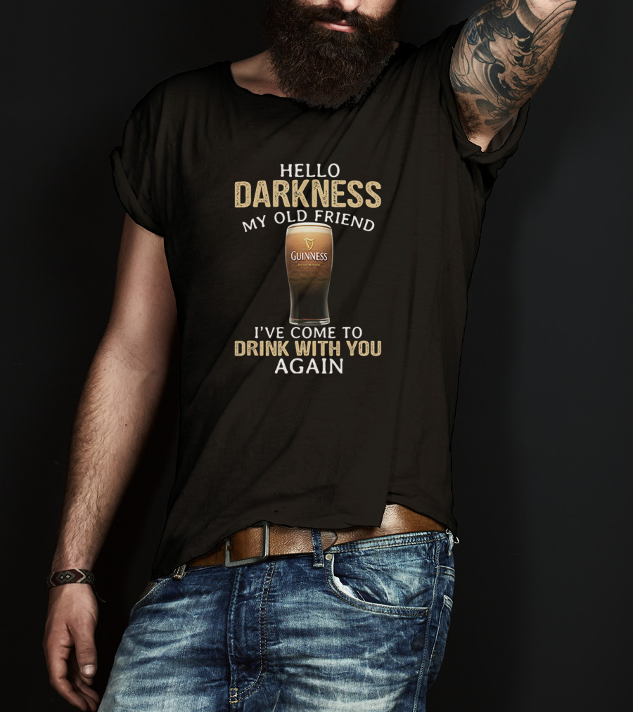 Hello Darkness My Old Friend Guinness Drink With You Again T-Shirt