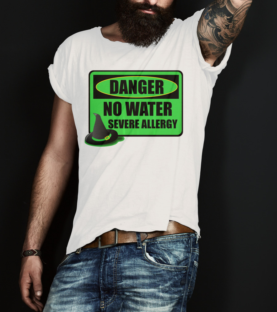 Danger No Water Severe Allergy Wizard Of Oz Wicked Witch Novelty T-Shirt