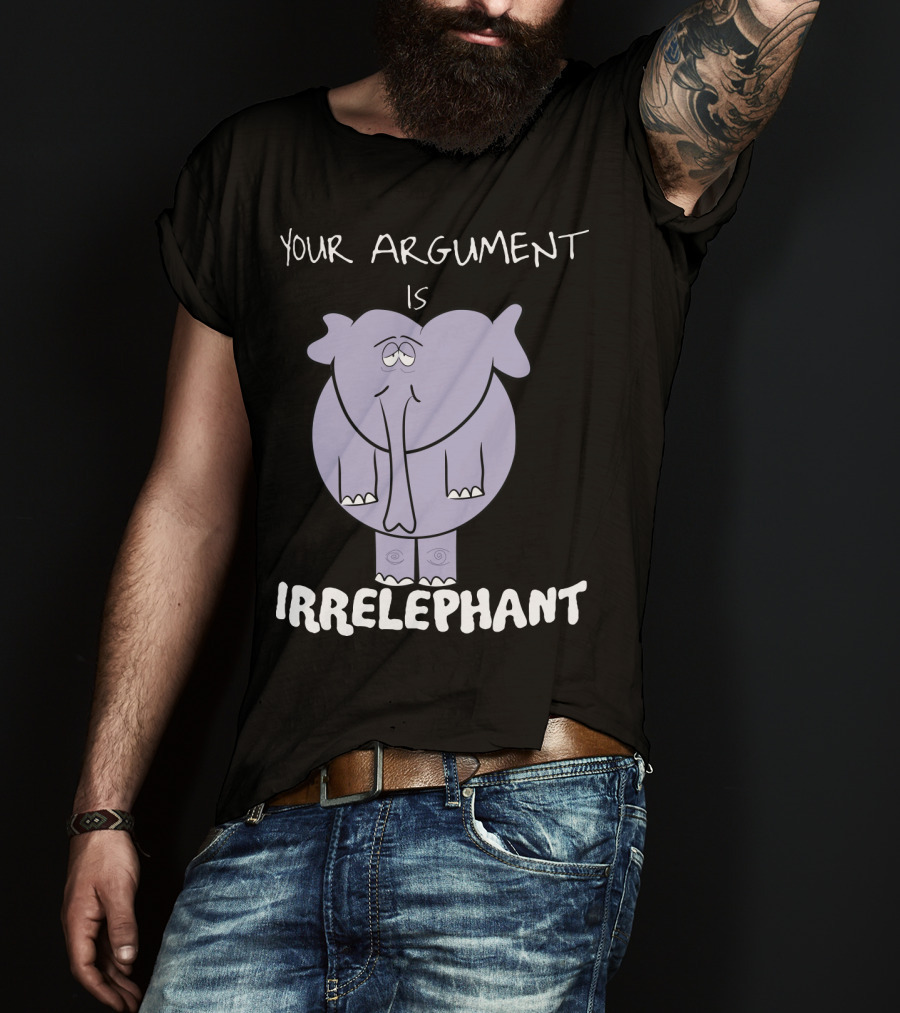 Your Argument Is Irrelephant Mens Womens For Elephants Lovers T-Shirt