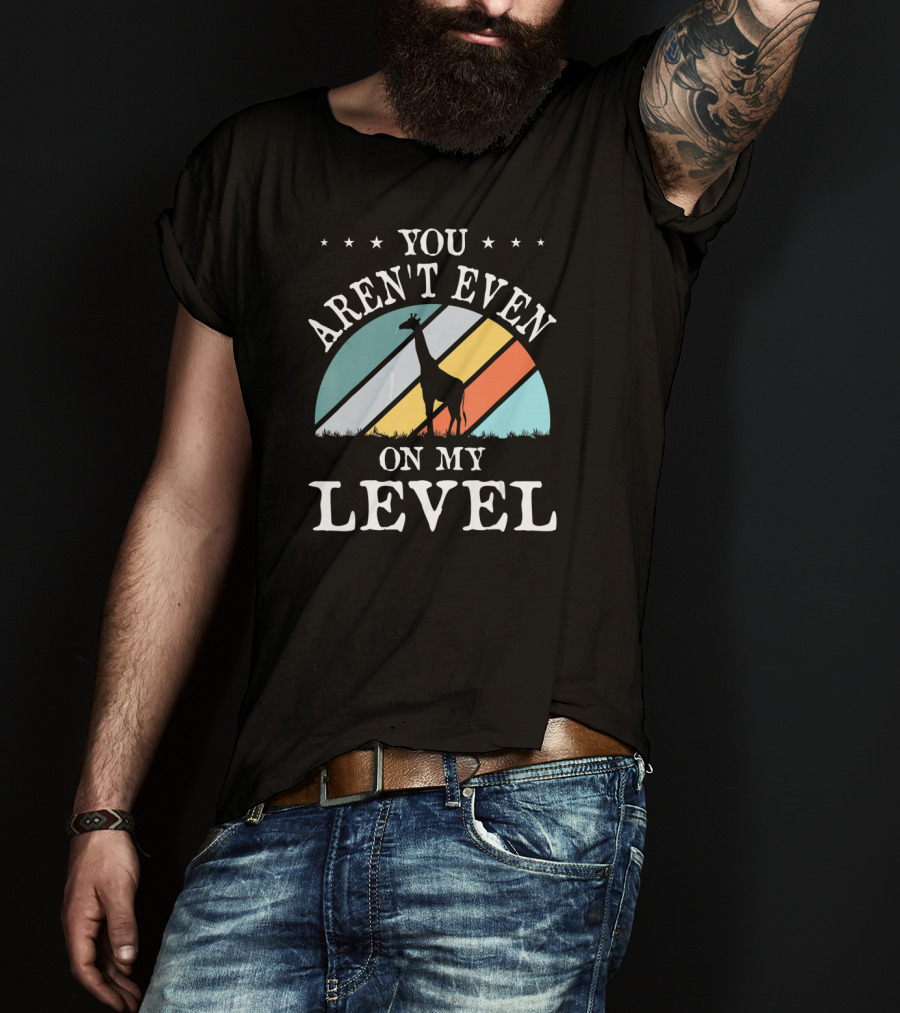You Aren't Even On My Level Giraffe Retro Stripes T-Shirt